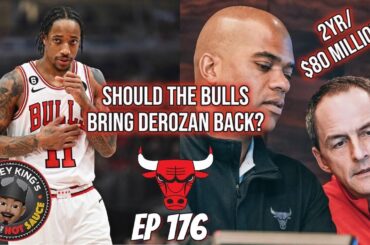 Ep 176: Should The Bulls Bring DeRozan Back ?