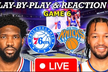 Philadelphia Sixers vs New York Knicks Game 6 Live Play-By-Play & Reaction