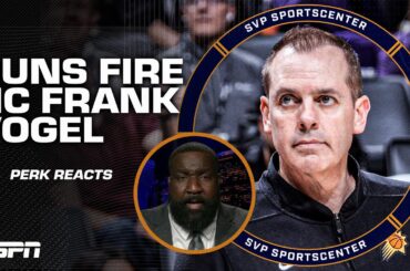 Frank Vogel DID NOT deserve to lose his job! - Perk unhappy with the Suns' firing | SC with SVP