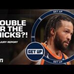 TROUBLE FOR THE KNICKS?! 👀 Will injuries plague their playoff run? | Get Up