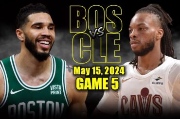 Boston Celtics vs Cleveland Cavaliers Full Game 5 Highlights - May 15, 2024 | 2024 NBA Playoffs