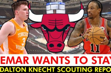 🚨JUST IN: DeMar DeRozan Would LOVE To Re-Sign With The Chicago Bulls + Dalton Knecht Scouting Report