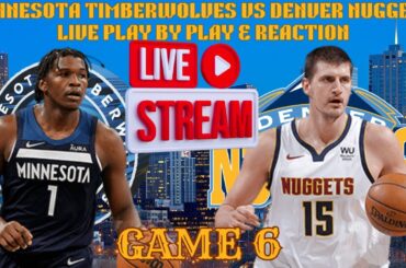 *LIVE* | Minnesota Timberwolves Vs Denver Nuggets Play By Play & Reaction #NBA Playoffs Game 6