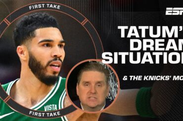 Windy: The Knicks will make a move WITHOUT QUESTION & Jayson Tatum's 'DREAM SITUATION' | First Take