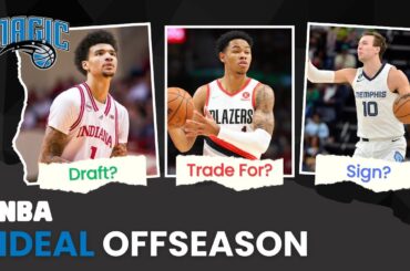 The Orlando Magic PERFECT Offseason! What Does It Look Like? | NBA Ideal Offseason
