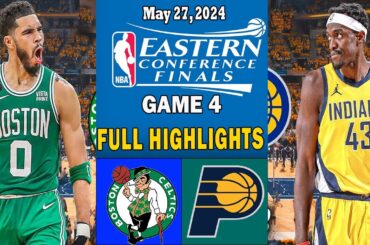 Boston Celtics vs Indiana Pacers Game 4 FULL Highlights 05/27/24 | NBA Playoffs East Finals