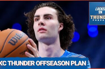 OKC Thunder 2024 Offseason Plan with Joel Lorenzi