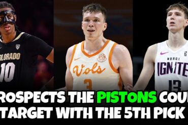 NBA Draft Prospects The Detroit Pistons Could Select With Their 5th Ovreall Pick?
