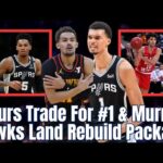 Major Spurs & Hawks Trade? Hawks Rebuild & Spurs Help Victor Wembanyama