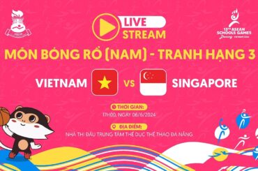 LIVE MEN'S BASKETBALL | VIETNAM VS SINGAPORE | ASEAN SCHOOLS GAMES 2024