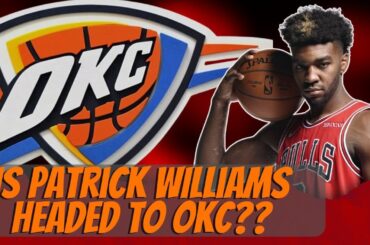 Patrick Williams to The Oklahoma City Thunder?! | Chicago Bulls Trade Talk