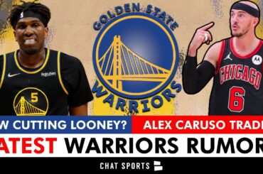 Warriors Rumors Are HOT: Warriors TRADING For Alex Caruso? Kevon Looney Getting CUT By GSW?