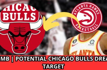 🚨💣💥Atlanta Hawks Star is the Dream Trade Target for the Chicago Bulls