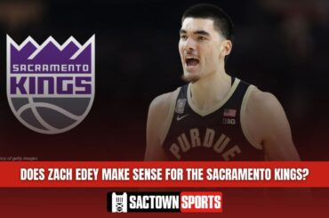 Should the Sacramento Kings draft Zach Edey?