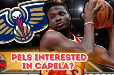 PPR Update: #Pelicans Interested in ATL's Clint Capela