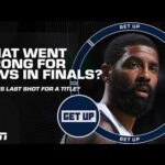 Was this Kyrie’s BEST CHANCE to win another title? + What went wrong for Mavs in Finals? | Get Up