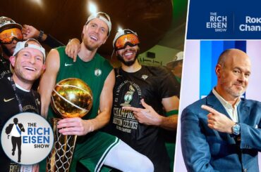 Rich Eisen: Where This Season’s Celtics Rank Among NBA’s All-Time Great Championship Teams