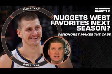 Brian Windhorst makes the case for the Nuggets to be West favorites next season 👀 | First Take