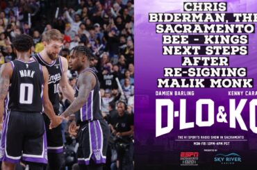 Chris Biderman, The Sacramento Bee - Kings Next Steps After Re-Signing Malik Monk