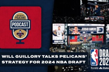 Will Guillory on Pelicans' Strategy for 2024 NBA Draft | Pelicans Podcast 6/25/24