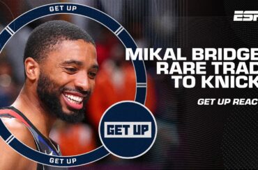 'A SUPER TEAM OF ROLE PLAYERS!' Mikal Bridges' RARE trade amps up Knicks! 🔥 | Get Up