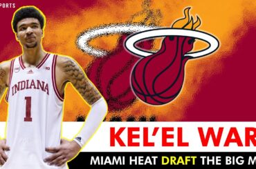 Kel’el Ware Selected By Miami Heat With Pick #15 In First Round Of 2024 NBA Draft - Reaction