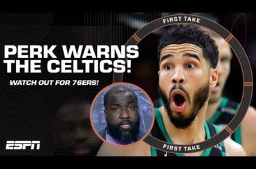 Perk warns the Celtics to watch out for the 76ers in the East 👀 | First Take
