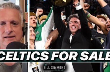 Bill on the Celtics Going Up for Sale | The Bill Simmons Podcast
