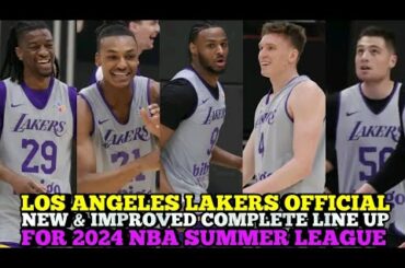 LOS ANGELES LAKERS OFFICIAL NEW IMPROVED COMPLETE LINE UP FOR 2024 NBA SUMMER LEAGUE | LAKERS UPDATE