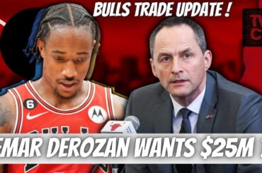 Chicago Bulls Trade Update | Demar Derozan Looking For Sign & Trade Worth $20M - $25M Per Woj