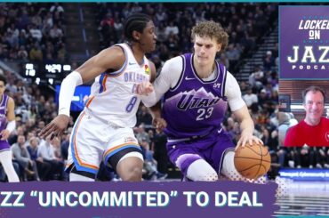 Have the Lauri Markkanen trade talks stalled?  Are the Utah Jazz "uncommitted" to moving Lauri