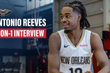 Antonio Reeves on his journey to the NBA | New Orleans Pelicans