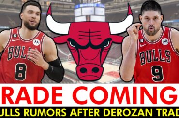 Chicago Bulls Rumors On Zach LaVine & Nikola Vucevic After The DeMar DeRozan Kings Trade