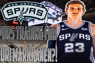 San Antonio Spurs Interested In Trading For Lauri Markkanen!