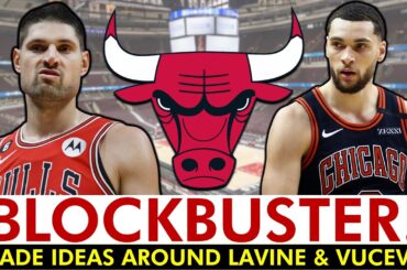 Bulls Trade Rumors: 4 BLOCKBUSTER Trades To Help Chicago Move Zach LaVine & Nikola Vucevic