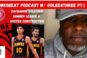 Hawksbeat Podcast w/ Atl Hawks content creator @dlee4three11: Risacher, Summer league & roster talk