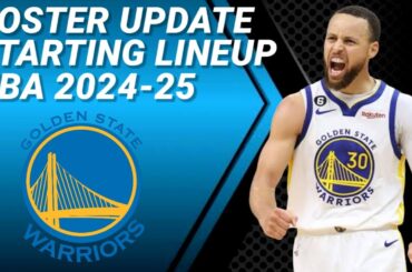 GOLDEN STATE WARRIORS ROSTER UPDATE | POSSIBLE STARTING LINEUP 2024-2025