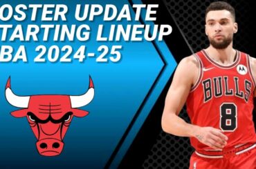 CHICAGO BULLS ROSTER UPDATE | POSSIBLE STARTING LINEUP 2024-2025