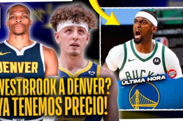 ¡¡WESTBROOK; CERCA DE DENVER NUGGETS!! ¡¡GOLDEN STATE YA SABE EL PRECIO DE MARKKANEN!