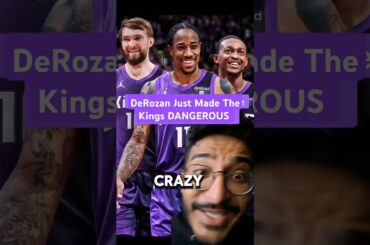 DeMar DeRozan Just Made The Sacramento Kings DANGEROUS