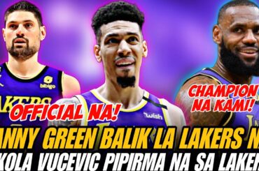 BREAKING: DANNY GREEN BALIK LA LAKERS NA! NIKOLA VUCEVIC PIPIRMA NA SA LOS ANGELES LAKERS!