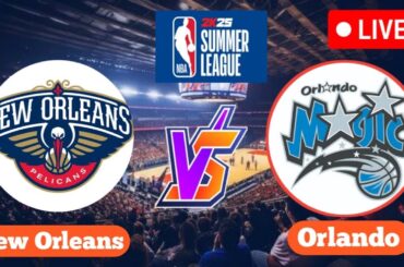 🔴LIVE : New Orleans Pelicans Vs Orlando Magic | NBA Summer League Live match | Basketball Live Score