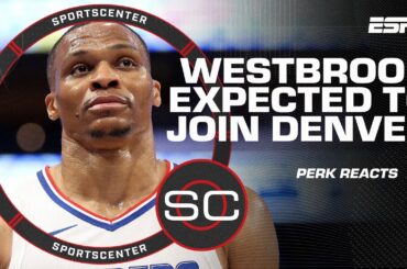 Perk loves Russell Westbrook’s fit with the Denver Nuggets | SportsCenter