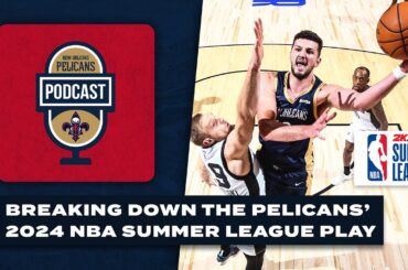 Breaking down Pelicans' 2024 NBA Summer League | Pelicans Podcast