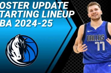 DALLAS MAVERICKS ROSTER UPDATE | POSSIBLE STARTING LINEUP 2024-2025