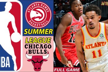 Atlanta Hawks Vs. Chicago Bulls FULL GAME Highlights Jul 19,2024  Summer League|NBA FULL GAME TODAY