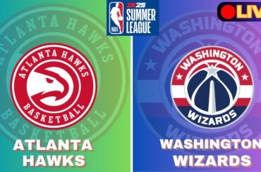 🔴LIVE Score : Washington Wizards Vs Atlanta Hawks | NBA Summer League 2024 Match Today