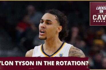 WILL JAYLON TYSON BE IN THE ROTATION FOR THE CLEVELAND CAVALIERS? | Locked On Cavs Podcast