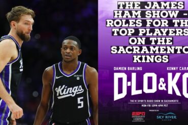 The James Ham Show - Roles For Top Players On the Sacramento Kings