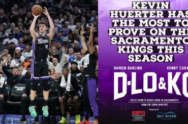 Kevin Huerter Has the Most To Prove On the Sacramento Kings This Season